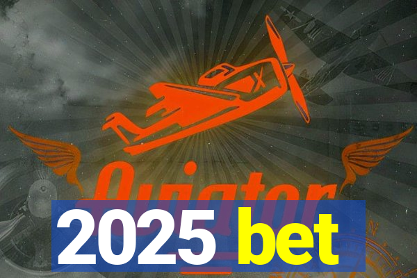 2025 bet